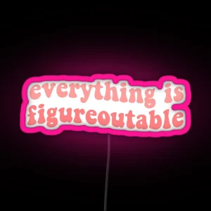 Everything Is Figureoutable Inspirational Motivational Funny Quote Pink Tumblr Reminder RGB Neon Sign