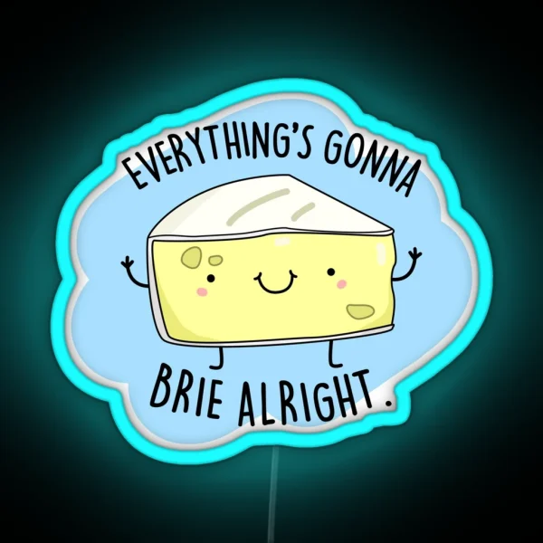 Everything S Gonna Brie Alright Funny Cheese Puns RGB Neon Sign