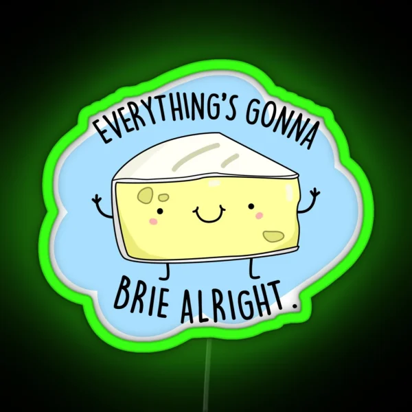 Everything S Gonna Brie Alright Funny Cheese Puns RGB Neon Sign