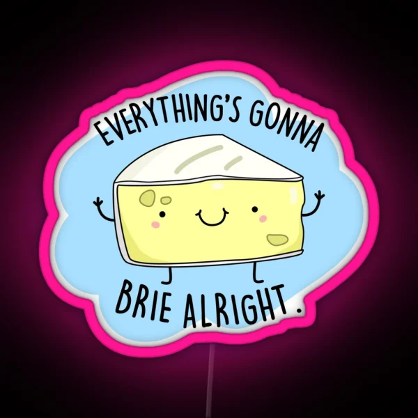 Everything S Gonna Brie Alright Funny Cheese Puns RGB Neon Sign