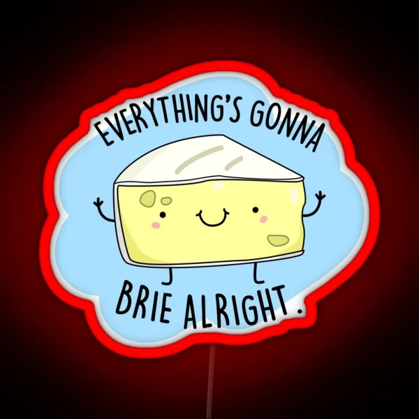 Everything S Gonna Brie Alright Funny Cheese Puns RGB Neon Sign