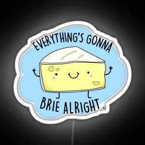 Everything S Gonna Brie Alright Funny Cheese Puns RGB Neon Sign