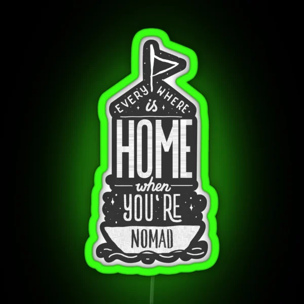 Everywhere Is Home When You Re Nomad RGB Neon Sign