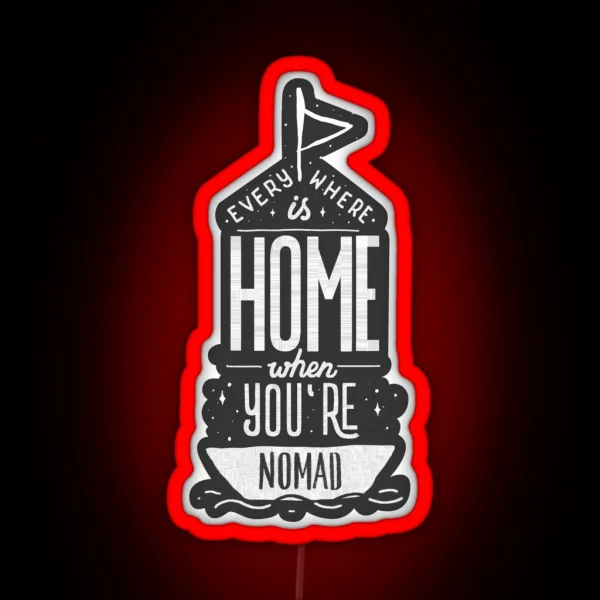 Everywhere Is Home When You Re Nomad RGB Neon Sign