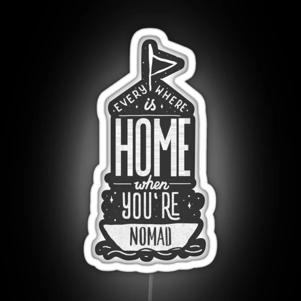 Everywhere Is Home When You Re Nomad RGB Neon Sign