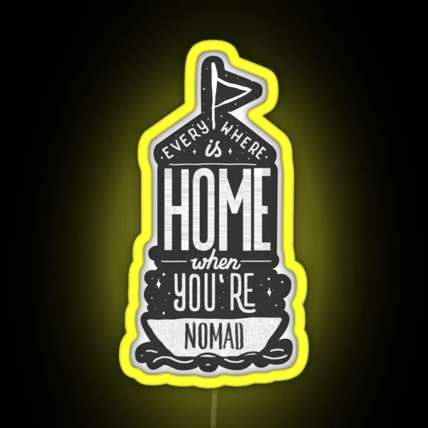 Everywhere Is Home When You Re Nomad RGB Neon Sign