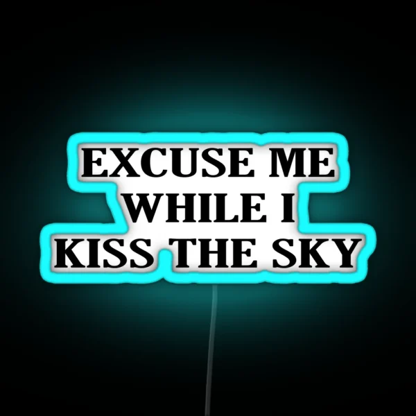 Excuse Me While I Kiss The Sky RGB Neon Sign
