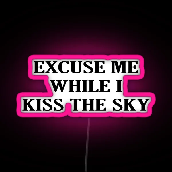 Excuse Me While I Kiss The Sky RGB Neon Sign