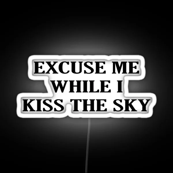 Excuse Me While I Kiss The Sky RGB Neon Sign
