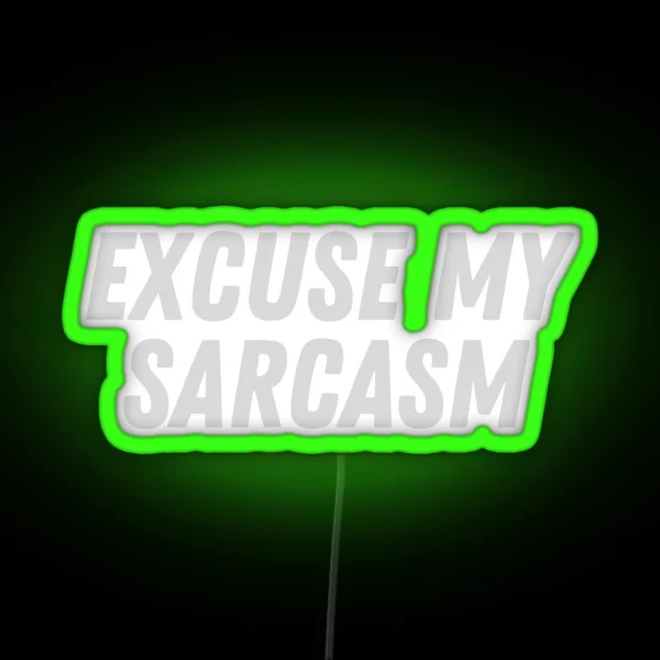 Excuse My Sarcasm RGB Neon Sign