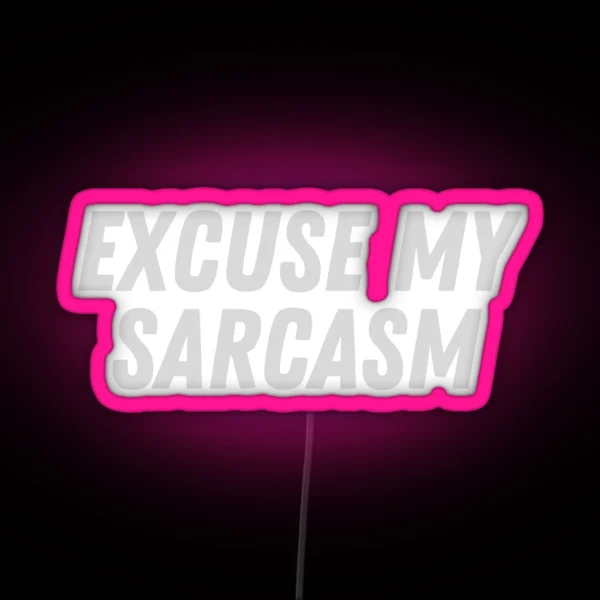 Excuse My Sarcasm RGB Neon Sign