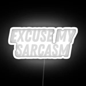 Excuse My Sarcasm RGB Neon Sign