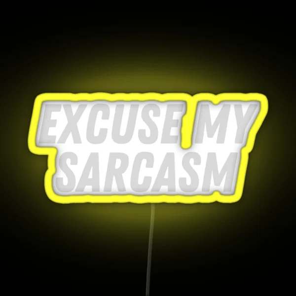 Excuse My Sarcasm RGB Neon Sign