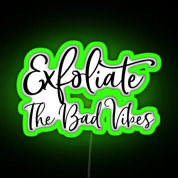 Exfoliate The Bad Vibes Skincare Routine RGB Neon Sign