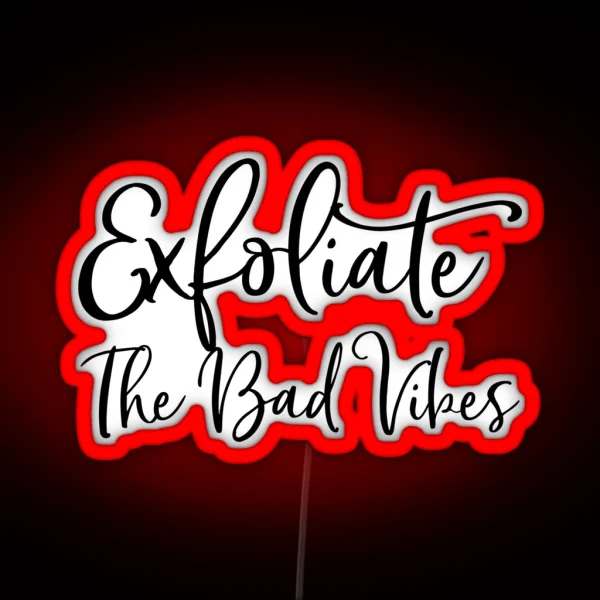 Exfoliate The Bad Vibes Skincare Routine RGB Neon Sign