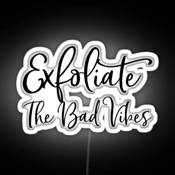 Exfoliate The Bad Vibes Skincare Routine RGB Neon Sign