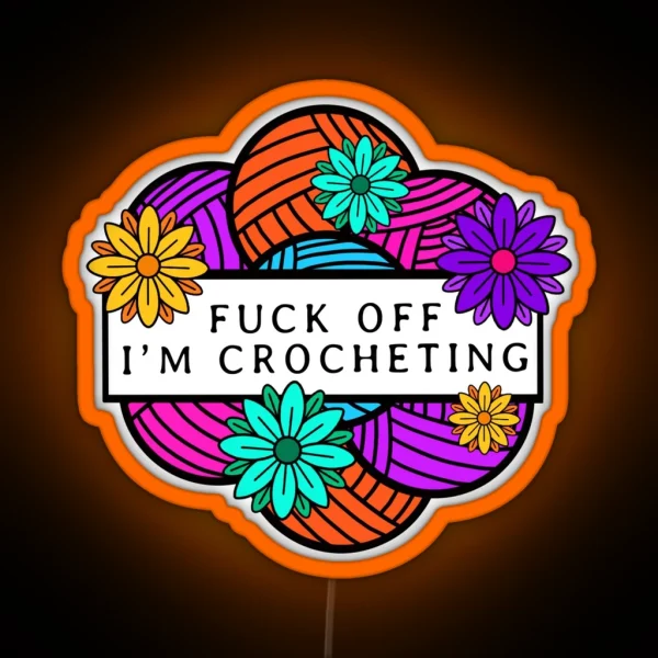 F Off I M Crocheting RGB Neon Sign