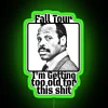 Fall Tour Getting To Old For This Sh RGB Neon Sign - Image 4