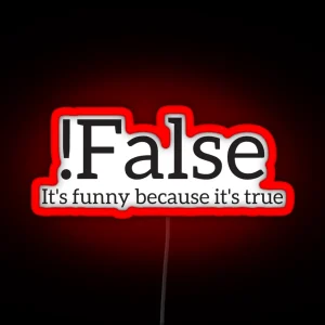 False It S Funny Because It S True Programmer Quote Geek RGB Neon Sign