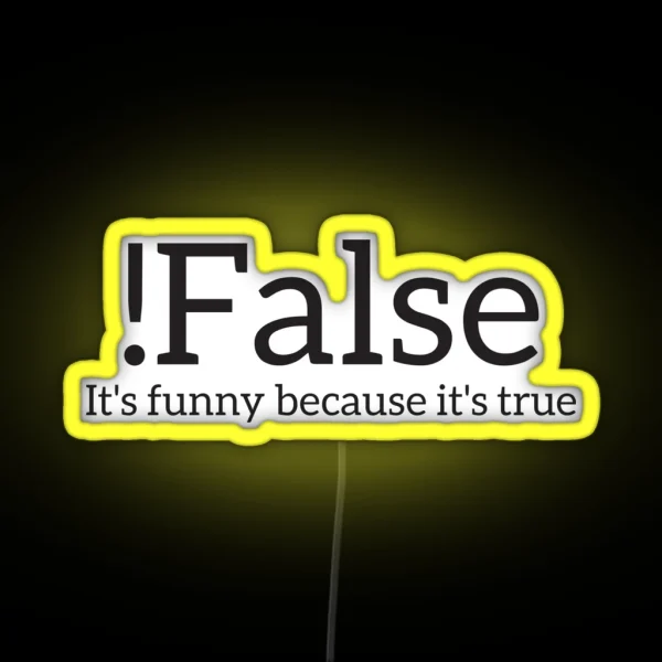 False It S Funny Because It S True Programmer Quote Geek RGB Neon Sign