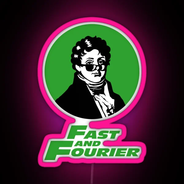 Fast And Fourier Joseph Fourier Mathematician Sun RGB Neon Sign