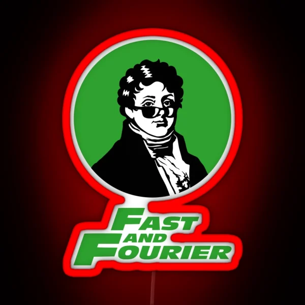 Fast And Fourier Joseph Fourier Mathematician Sun RGB Neon Sign
