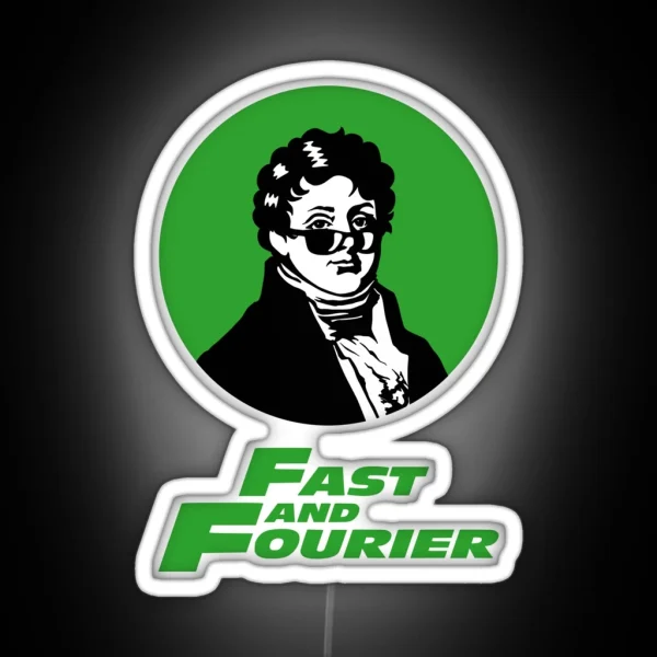 Fast And Fourier Joseph Fourier Mathematician Sun RGB Neon Sign