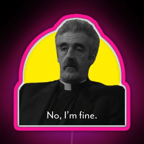 Father Stone No I M Fine Father Ted RGB Neon Sign