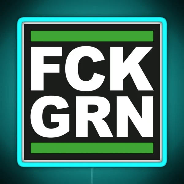 FCK GRN Clear Message To Green Do Gooders RGB Neon Sign