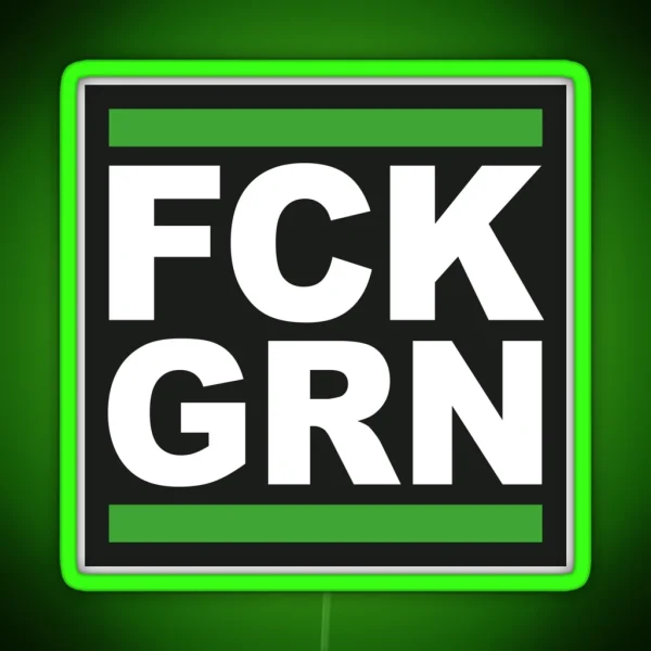 FCK GRN Clear Message To Green Do Gooders RGB Neon Sign