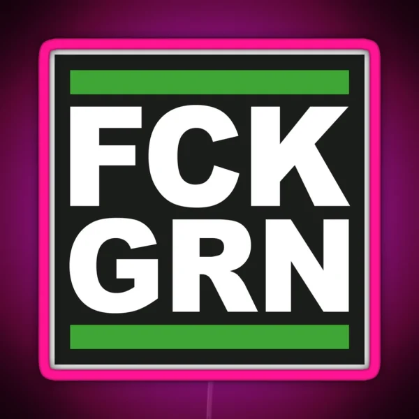 FCK GRN Clear Message To Green Do Gooders RGB Neon Sign