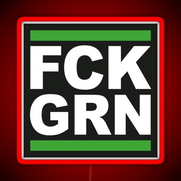 FCK GRN Clear Message To Green Do Gooders RGB Neon Sign