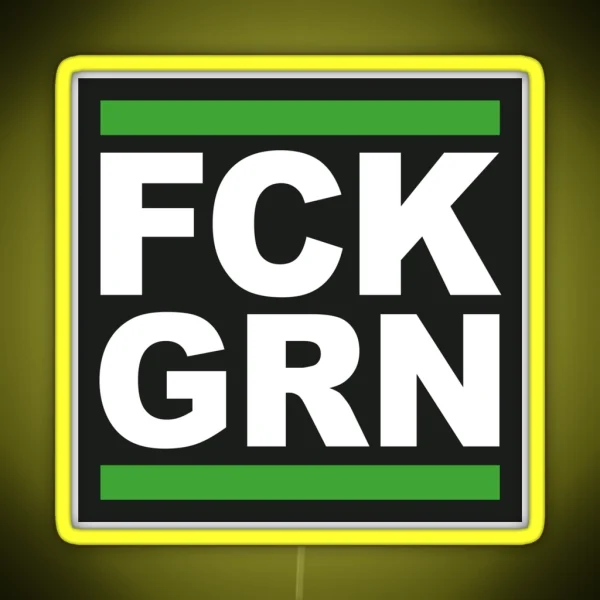 FCK GRN Clear Message To Green Do Gooders RGB Neon Sign