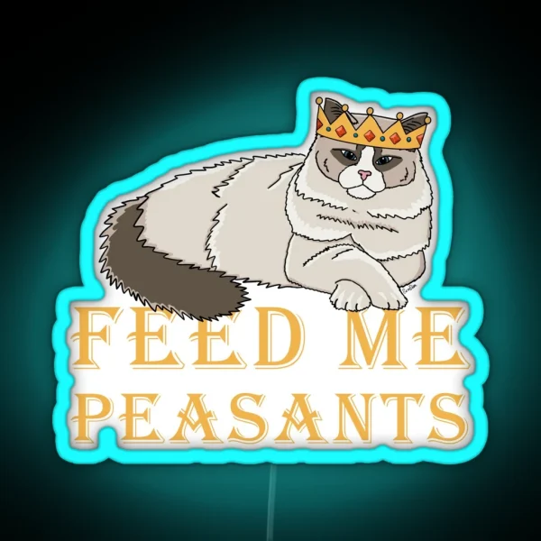 Feed Me Peasants Royal Ragdoll Cat Ragdoll Cat In Crown RGB Neon Sign