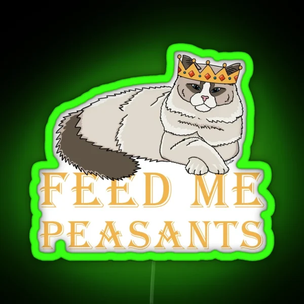 Feed Me Peasants Royal Ragdoll Cat Ragdoll Cat In Crown RGB Neon Sign