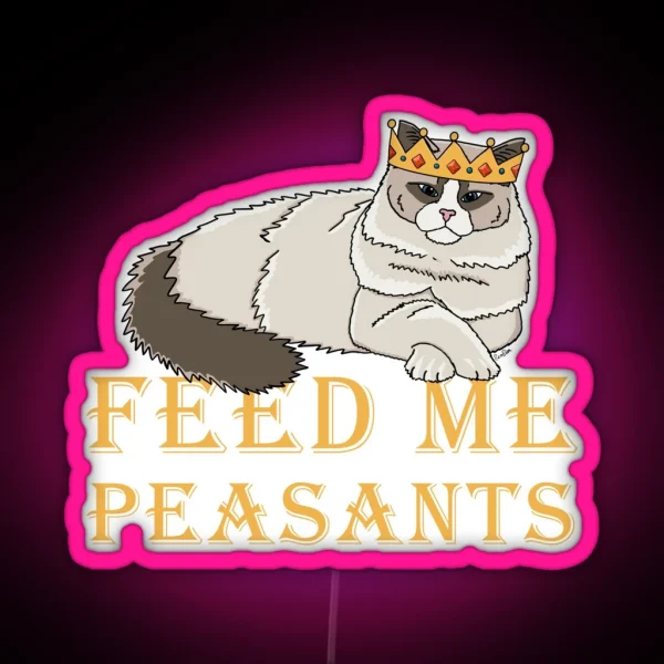 Feed Me Peasants Royal Ragdoll Cat Ragdoll Cat In Crown RGB Neon Sign