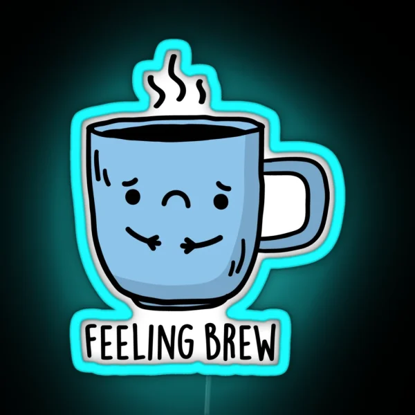 Feeling Brew Funny Sad Coffee Puns RGB Neon Sign