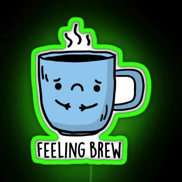Feeling Brew Funny Sad Coffee Puns RGB Neon Sign