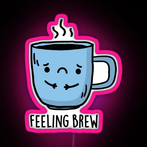 Feeling Brew Funny Sad Coffee Puns RGB Neon Sign