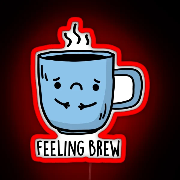 Feeling Brew Funny Sad Coffee Puns RGB Neon Sign