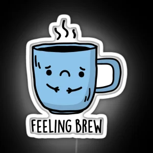 Feeling Brew Funny Sad Coffee Puns RGB Neon Sign