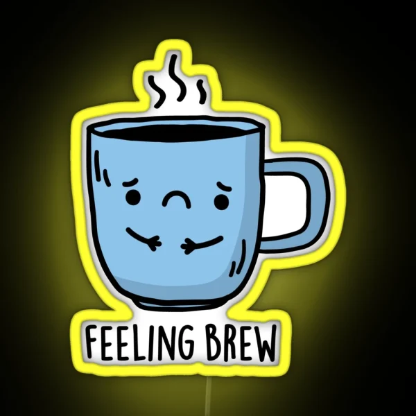 Feeling Brew Funny Sad Coffee Puns RGB Neon Sign