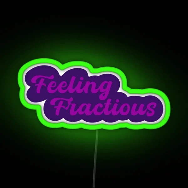 Feeling Fractious RGB Neon Sign