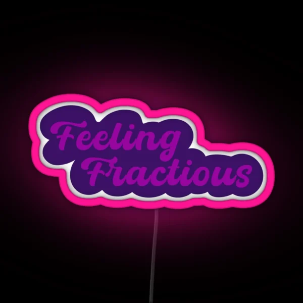 Feeling Fractious RGB Neon Sign
