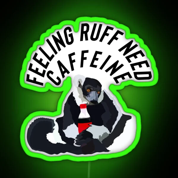 Feeling Ruff Need Caffeine Lemur RGB Neon Sign