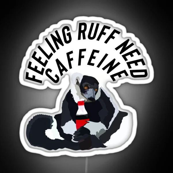 Feeling Ruff Need Caffeine Lemur RGB Neon Sign