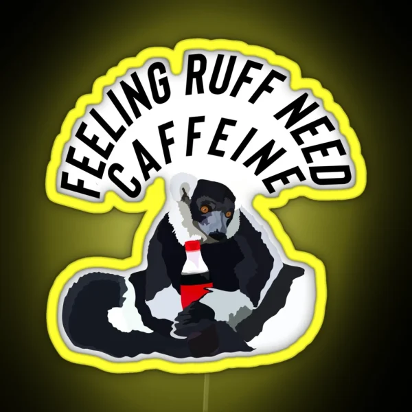 Feeling Ruff Need Caffeine Lemur RGB Neon Sign