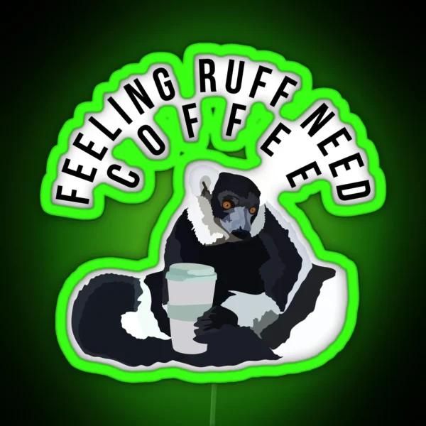 Feeling Ruff Need Coffee RGB Neon Sign