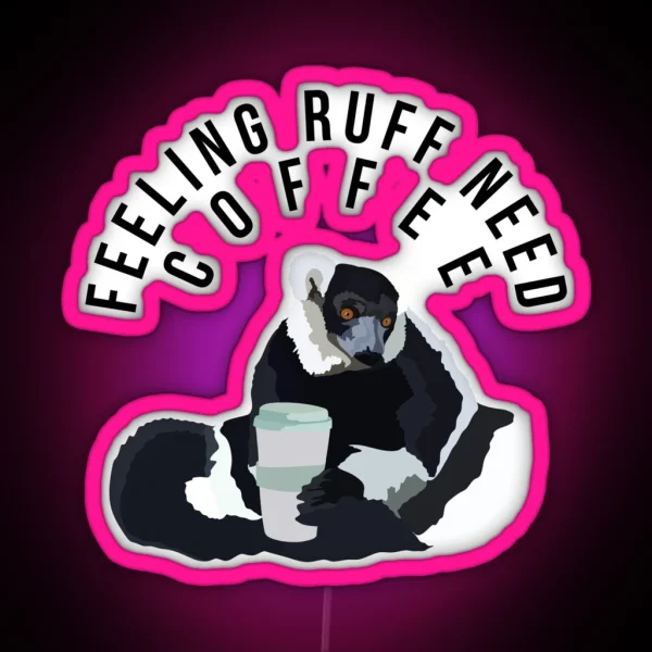 Feeling Ruff Need Coffee RGB Neon Sign