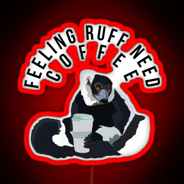 Feeling Ruff Need Coffee RGB Neon Sign